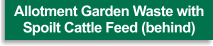 Allotment Garden Waste with Spoilt Cattle Feed (behind)