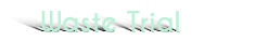 Waste Trial